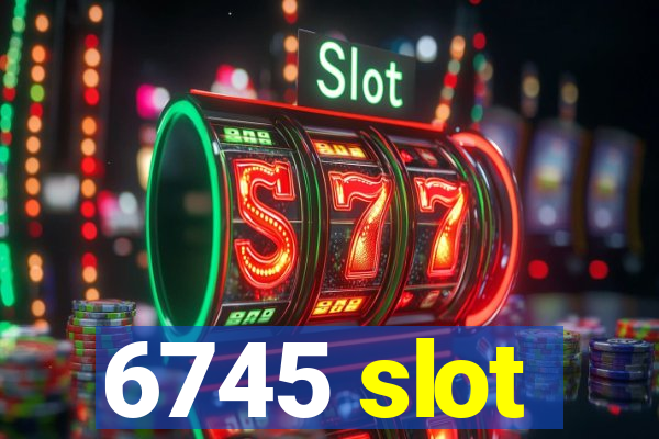 6745 slot